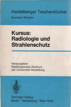 Kursus Radiologie und Strahlenschutz : mit 17 Tab.