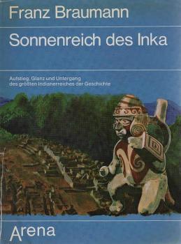 Sonnenreich des Inka : Aufstieg, Glanz und Untergang des größten Indianerreiches der Geschichte