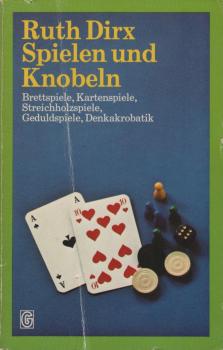 Spielen und Knobeln : Brettspiele, Kartenspiele, Streichholzspiele, Geduldsspiele, Denkakrobatik.