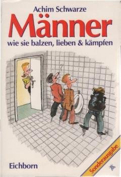 Männer : wie sie balzen, lieben & kämpfen.