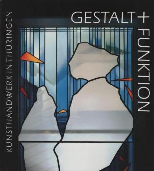 Gestalt und Funktion : Kunsthandwerk in Thüringen.