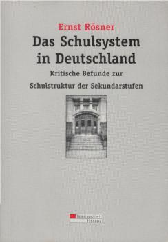 Das Schulsystem in Deutschland : kritische Befunde zur Schulstruktur der Sekundarstufen.
