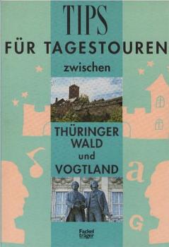 Tips für Tagestouren; Teil: Bd. 3., Zwischen Thüringer Wald und Vogtland.