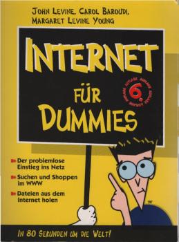 Internet für Dummies : [in 80 Sekunden um die Welt! ; der problemlose Einstieg ins Netz ; Suchen und Shoppen im WWW ; viele Sicherheitstipps fürs Surfen].