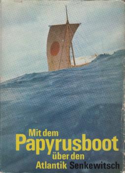 Mit dem Papyrusboot über den Atlantik : die Fahrten d. "Ra 1" u. "Ra 2".
