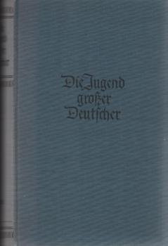 Die Jugend großer Deutscher : von ihnen selbst erzählt.