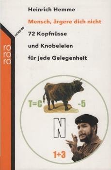 Mensch, ärgere dich nicht : 72 Kopfnüsse und Knobeleien für jede Gelegenheit.