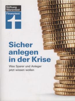 Sicher anlegen in der Krise : ein Ratgeber von Finanztest.