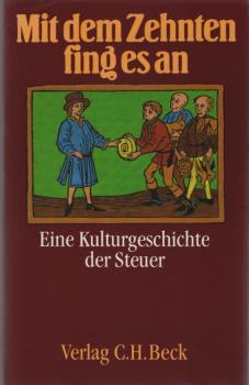 Mit dem Zehnten fing es an : e. Kulturgeschichte d. Steuer.