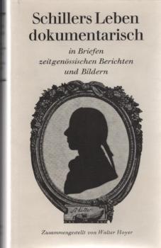 Schillers Leben dokumentarisch in Briefen, zeitgenössischen Berichten und Bildern.