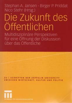 Die Zukunft des Öffentlichen : multidisziplinäre Perspektiven für eine Öffnung der Diskussion über das Öffentliche.