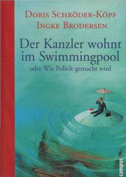 Der Kanzler wohnt im Swimmingpool oder wie Politik gemacht wird.