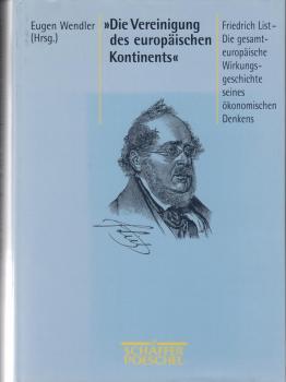 "Die Vereinigung des europäischen Kontinents" : Friedrich List - gesamteuropäische Wirkungsgeschichte seines ökonomischen Denkens.