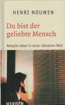 Du bist der geliebte Mensch : religiös leben in einer säkularen Welt.