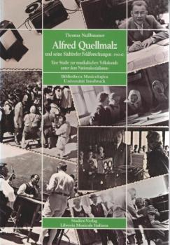 Alfred Quellmalz und seine Südtiroler Feldforschungen : (1940 - 42) ; eine Studie zur musikalischen Volkskunde unter dem Nationalsozialismus.