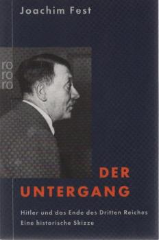 Der Untergang : Hitler und das Ende des Dritten Reiches ; eine historische Skizze.
