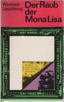 Der Raub der Mona Lisa : Kunstdiebstähle, die d. Welt erregten.