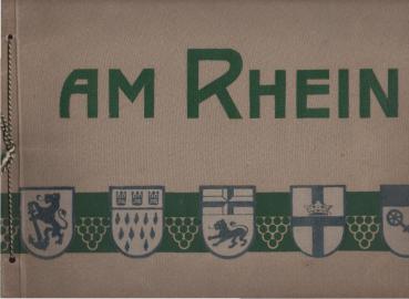 Am Rhein. Die schönsten Ansichten von Mainz bis Düsseldorf.