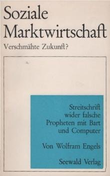 Soziale Marktwirtschaft - verschmähte Zukunft? : Streitschrift wider falsche Propheten mit Bart und Computer.
