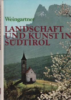 Landschaft und Kunst in Südtirol : Wanderwege durch d. Heimat d. Herzens.