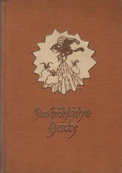 Das fröhliche Buch : Aus deutscher Dichter und Maler Kunst.