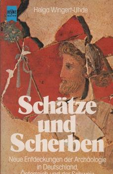 Schätze und Scherben : neue Entdeckungen d. Archäologie in Deutschland, Österreich u.d. Schweiz.