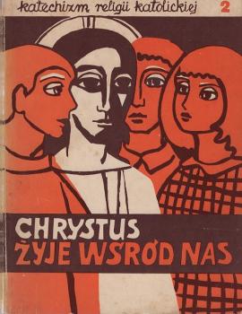 Katechizm religii katolickiej. Cz. 2, Chrystus zyje wsród nas