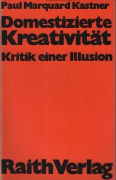 Domestizierte Kreativität : Kritik e. Illusion.