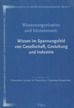 Wissensorganisation und Edutainment : Wissen im Spannungsfeld von Gesellschaft, Gestaltung und Industrie ; Berlin, 21. - 23. März 2001.