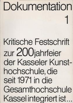 Kritische Festschrift zur 200-Jahr-Feier [Zweihundert-Jahr-Feier] der Staatlichen Hochschule für Bildende Kunst Kassel, die seit 1971 in die Gesamthochschule Kassel integriert ist : Kassel, 18. Oktober 1977 ; [1777 - 1977].