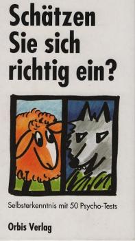 Schätzen Sie sich richtig ein? : Selbsterkenntnis mit Psycho-Tests.