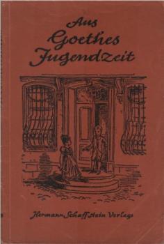 Aus Goethes Jugendzeit: Ausw. aus Dichtung u. Wahrheit.