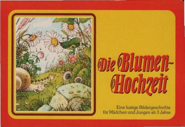 Die Blumen-Hochzeit (Blumenhochzeit) : eine lustige Bildergeschichte für Mädchen und Jungen ab 3 Jahre