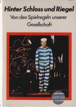 Hinter Schloss und Riegel : von d. Spielregeln unserer Ges.