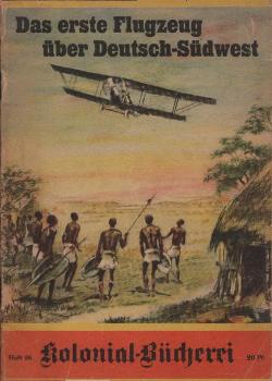 Das erste Flugzeug über Deutsch-Südwest : Abenteuer e. dt. Fliegers im afrik. Busch.