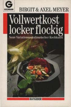 Vollwertkost locker flockig : neue Variationen kulinarischer Kochkunst.