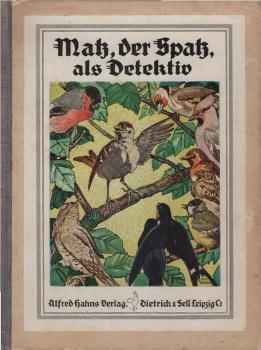 Matz, der Spatz, als Detektiv : eine lust. Geschichte aus d. Vogelwelt