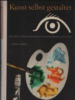 Kunst selbst gestaltet : Das Buch vom eigenen künstler. Schaffen.