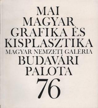 Mai magyar grafika és kisplasztika : Zichy Mihály és Ferenczy István tiszteletére ; [kiállítás] 1976. Október = Art graphique et petite sculpture hongrois d'aujourd'hui : hommage á Mihály Zichy et István Ferenczy