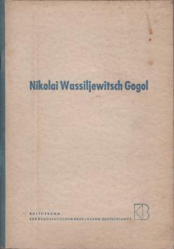Nikolai Wassiljewitsch Gogol : 20.März 1809 - 4 März 1852 ; Ein Material zu d. Feiern d. Weltfriedensrates anläßl. d. 100. Todestages Gogols