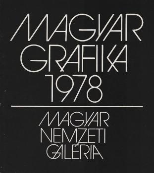 Magyar grafika 1978 : Magyar Képzomuvészek Szövetségének kiállítása; Magyar Nemzeti Galéria, 1979. február = Art graphique hongrois 1978