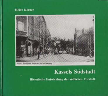 Kassels Südstadt : historische Entwicklung der südlichen Vorstadt.