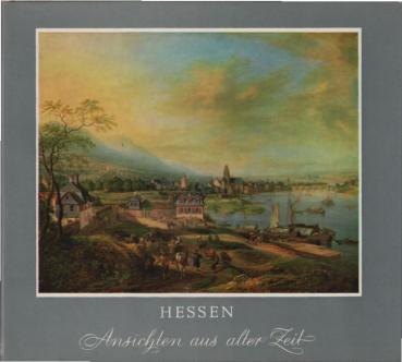 Hessen : Frankfurt, Rheinhessen, Starkenburg, Nassau, Oberhessen, Kurhessen. Ansichten aus alter Zeit.