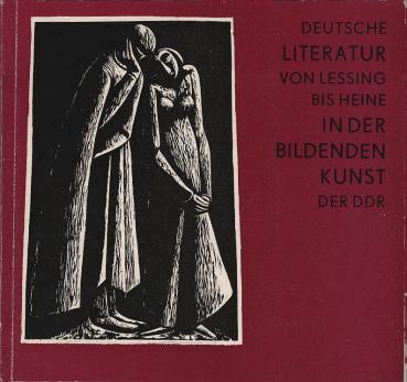 Deutsche Literatur von Lessing bis Heine in der bildenden Kunst der DDR : [Ausstellung d. Goethe-Nationalmuseums im Goethe- u. Schiller-Archiv 1977].