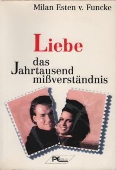 Liebe - das Jahrtausendmissverständnis.