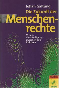 Die Zukunft der Menschenrechte : Vision: Verständigung zwischen den Kulturen.
