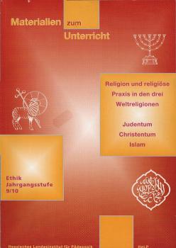 Religion und religiöse Praxis in den drei Weltreligionen Judentum, Christentum, Islam. Konkretisierung des Rahmenplans Ethik, Jahrgangsstufe 9/10.