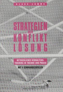 Strategien der Konfliktlösung : betriebl. Verhaltenstraining in Theorie u. Praxis ; mit 4 Seminarbeispielen.
