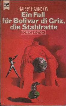 Harrison, Harry: ... Roman des Stahlratten-Zyklus; Teil: [3]., Ein Fall für Bolivar di Griz, die Stahlratte.