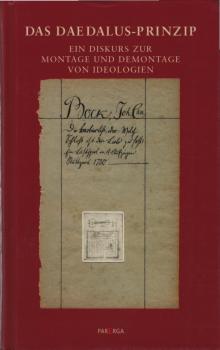 Das Daedalus-Prinzip Ein Diskurs zur Montage und Demontage von Ideologien. Steffen Dietzsch zum 65. Geburtstag.